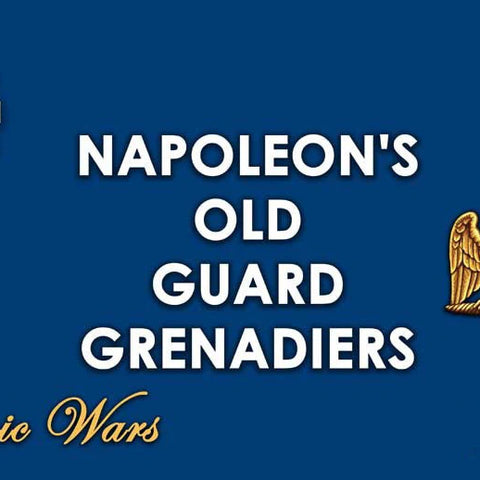 Napoleon’s Old Guard Grenadiers - The Tabletop Strategist
