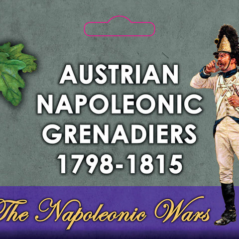 Austrian Napoleonic Grenadiers 1798-1815 - The Tabletop Strategist
